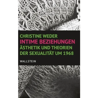 Abbildung von Intime Beziehungen: Ästhetik und Theorien der Sexualität um 1968