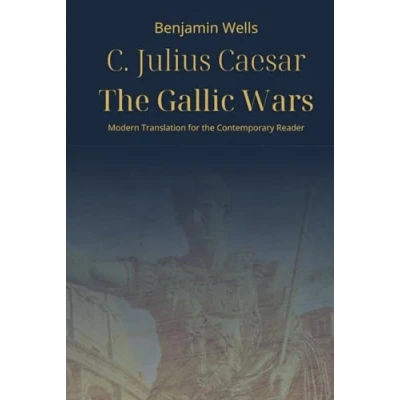 Abbildung von Julius Caesar the Gallic Wars: Modern Translation for Contemporary Reader (Timeless Classics Readers)