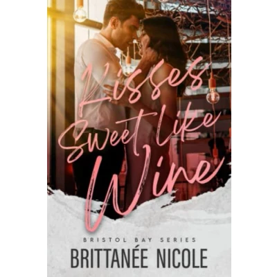 Abbildung von Kisses Sweet Like Wine: An Enemies to Lovers Office Romantic Comedy (Bristol Bay Romcoms, Band 2)