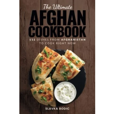 Abbildung von The Ultimate Afghan Cookbook: 111 Dishes From Afghanistan To Cook Right Now (World Cuisines, Band 57)