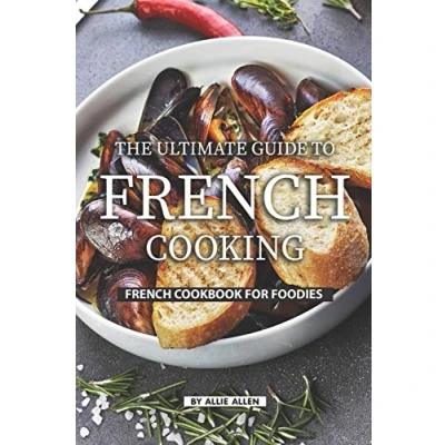 Abbildung von The Ultimate Guide to French Cooking: Cookbook for Foodies