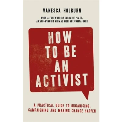 Abbildung von How to Be an Activist: A Practical Guide Organising, Campaigning and Making Change Happen
