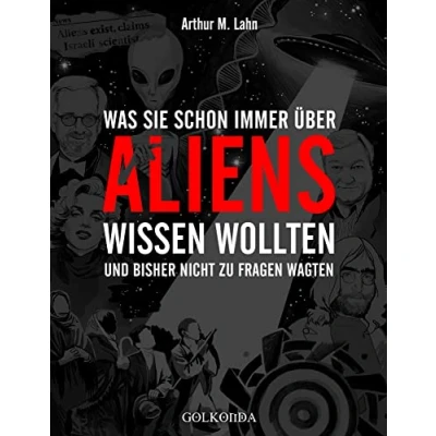 Abbildung von Was Sie schon immer über Aliens wissen wollten: und bisher nicht zu fragen wagten
