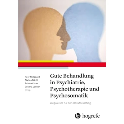 Abbildung von Gute Behandlung in Psychiatrie, Psychotherapie und Psychosomatik: Ein Wegweiser für den Berufseinstieg