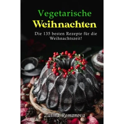 Abbildung von Vegetarische Weihnachten: die 135 besten Rezepte für Weihnachtszeit!