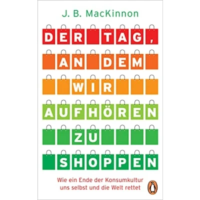 Abbildung von der Tag, an dem wir aufhören zu shoppen: Wie ein Ende Konsumkultur uns selbst und die Welt rettet