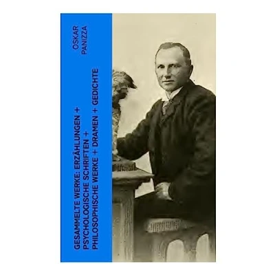 Abbildung von Gesammelte Werke: Erzählungen + Psychologische Schriften Philosophische Werke Dramen Gedichte: Aus dem Tagebuch eines Hundes Deutsche Thesen gegen den Papst Visionen...