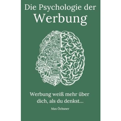 Abbildung von Die Psychologie der Werbung: Wie wir manipuliert werden und was dagegen tun können