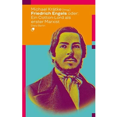 Abbildung von Friedrich Engels oder: Wie ein Cotton Lord den Marxismus erfand (Biographische Miniaturen)