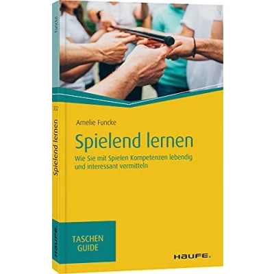 Abbildung von Spielend lernen: Wie Sie mit Spielen Kompetenzen lebendig und interessant vermitteln (Haufe TaschenGuide)