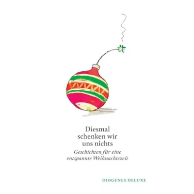Abbildung von Diesmal schenken wir uns nichts: Geschichten für eine entspannte Weihnachtszeit (diogenes deluxe)