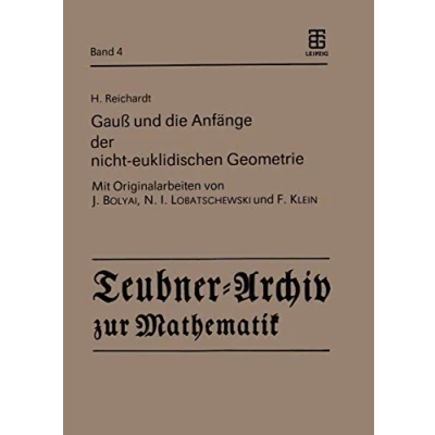 Abbildung von Gauß und die Anfänge der nicht euklidischen Geometrie (Teubner Archiv zur Mathematik, 4, Band 4)