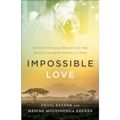 Abbildung von Impossible Love: The True Story of an African Civil War, Miracles and Hope Against All Odds