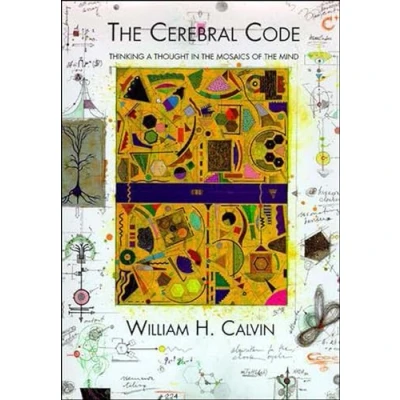 Abbildung von the Cerebral Code: Thinking a Thought in Mosaics of Mind (Bradford Books)