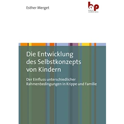 Abbildung von Die Entwicklung des Selbstkonzepts von Kindern: Der Einfluss unterschiedlicher Rahmenbedingungen in Krippe und Familie