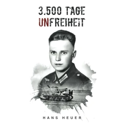 Abbildung von 3.500 Tage Unfreiheit: Zweiter Weltkrieg Tagebuch und Autobiografie des Soldaten Hans Heuer aus Afrika, von der Ostfront Gefangenschaft (Deutsche Biografien)