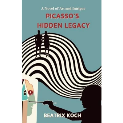 Abbildung von PICASSO’S HIDDEN LEGACY: A Novel of Art and Intrigue