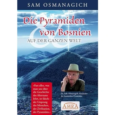 Abbildung von DIE PYRAMIDEN VON BOSNIEN &amp; AUF DER GANZEN WELT. Warum wir unsere Geschichtsschreibung ändern müssen