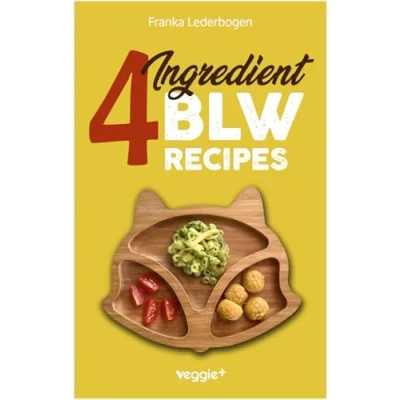 Abbildung von 4 Ingredient BLW Recipes: The Big Baby Led Weaning Cookbook with Simple Recipes to Start Solids for Babies from 6 Months Onwards (Healthy a Safe Introduction of Solid Foods)