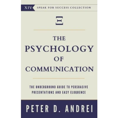 Abbildung von The Psychology of Communication: Underground Guide to Persuasive Presentations and Easy Eloquence (Speak for Success, Band 14)