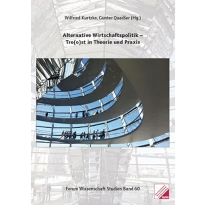 Abbildung von Alternative Wirtschaftspolitik Tro(o)st in Theorie und Praxis (Forum Wissenschaft Studien, Band 60)