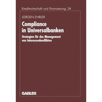 Abbildung von Compliance in Universalbanken: Strategien für das Management von Interessenkonflikten (Schriftenreihe Kreditwirtschaft und Finanzierung, 24, Band 24)