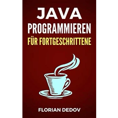 Abbildung von Java Programmieren Für Fortgeschrittene: Der schnelle Einstieg (Java Lernen Einstieg, Band 2)