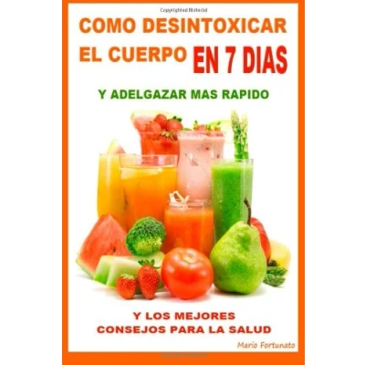 Abbildung von Como Desintoxicar El Cuerpo En 7 Dias Y Adelgazar Mas Rapido: Los Mejores Consejos Para La Salud