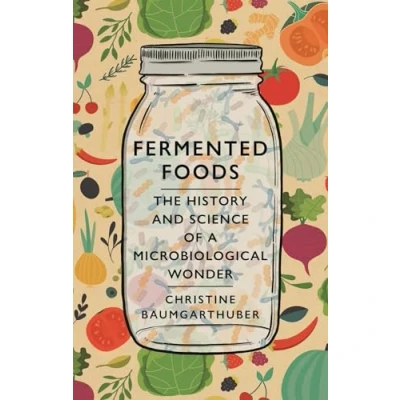 Abbildung von Fermented Foods: The History and Science of a Microbiological Wonder