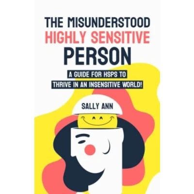 Abbildung von The Misunderstood Highly Sensitive Person: A Guide For HSPs To Thrive In An Insensitive World!