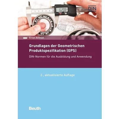 Abbildung von Grundlagen der Geometrischen Produktspezifikation (GPS): DIN Normen für die Ausbildung und Anwendung (Normen Handbuch)