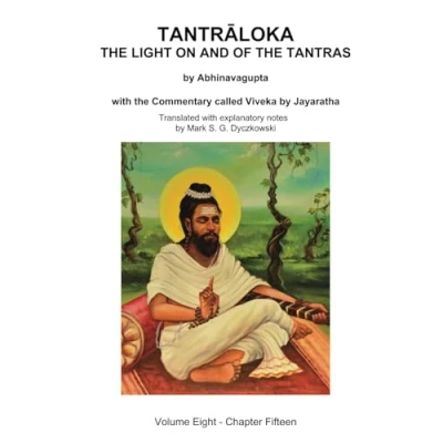 Abbildung von TANTRALOKA the LIGHT ON AND OF TANTRAS Volume EIGHT: Eight Chapter Fifteen, with Commentary called Viveka by Jayaratha, Translated extensive explanatory notes
