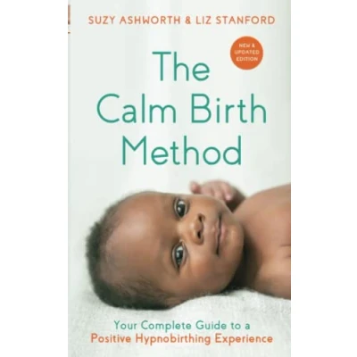 Abbildung von The Calm Birth Method (Revised Edition): Your Complete Guide to a Positive Hypnobirthing Experience