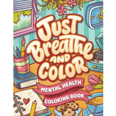 Abbildung von Just Breathe And Color Mental Health Coloring Book: Anxiety Stress Relief Self Help Page for Adults Kids with Motivational Inspirational Quotes