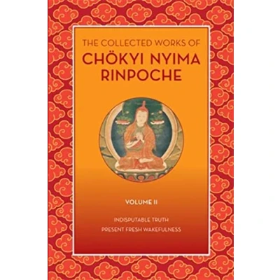 Abbildung von The Collected Works of Chökyi Nyima Rinpoche, Volume II: Indisputable Truth and Present Fresh Wakefulness (The Chokyi Rinpoche)