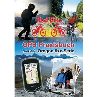 Abbildung von GPS Praxisbuch Garmin Oregon 6xx Serie: Praxis und modellbezogen für einen schnellen Einstieg (GPS Reihe von Red Bike)
