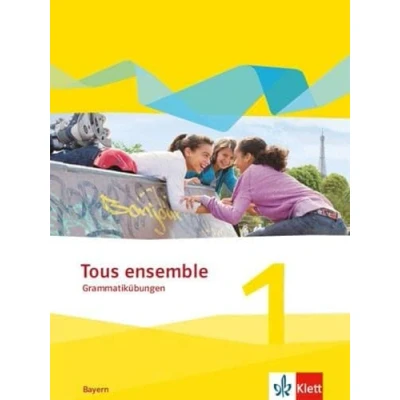 Abbildung von Tous ensemble 1. Ausgabe Bayern: Grammatikübungen Lernjahr (Tous ensemble. Bayern ab 2019)