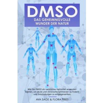 Abbildung von DMSO das geheimnisvolle Wunder der Natur: Wie Sie als natürliches Heilmittel anwenden können, um akute und chronische Schmerzen zu lindern Entzündungen entgegenwirken