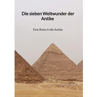 Abbildung von die sieben Weltwunder der Antike Eine Reise in