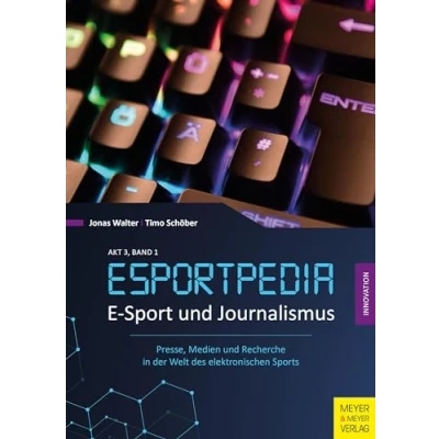 Abbildung von E Sport und Journalismus: Presse, Medien Recherche in der Welt des elektronischen Sports (Esportpedia, Band 4)