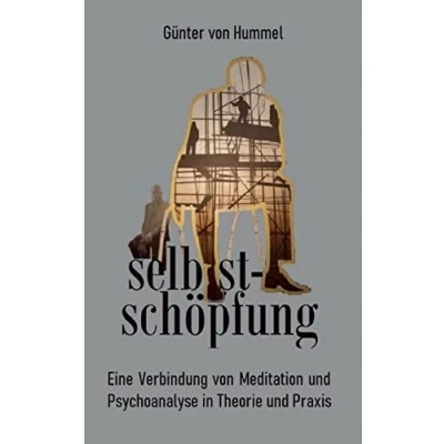 Abbildung von selbstschöpfung: Eine Verbindung von Psychoanalyse und Meditation in Theorie Praxis