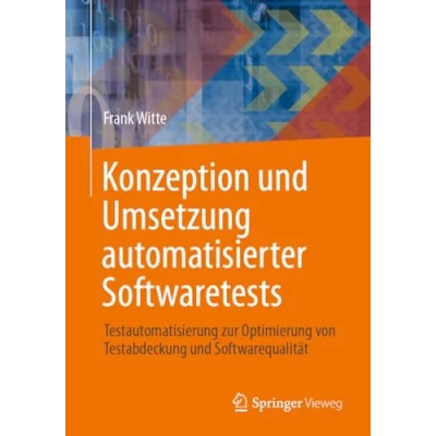 Abbildung von Konzeption und Umsetzung automatisierter Softwaretests: Testautomatisierung zur Optimierung von Testabdeckung Softwarequalität