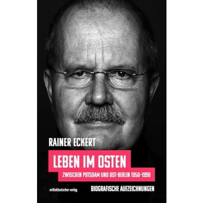 Abbildung von Leben im Osten: Zwischen Potsdam und Ost Berlin 19501990. Biografische Aufzeichnungen