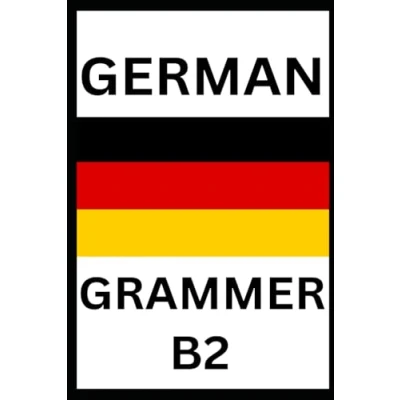 Abbildung von Achieve B2 German Grammar: Your Guide to Advanced Grammar and Usage: Path Confidence in Grammar, Usage, Test Success&quot;