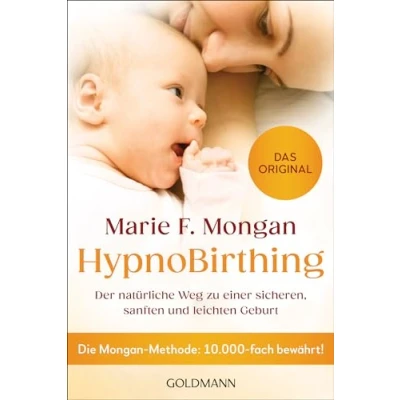 Abbildung von HypnoBirthing: Der natürliche Weg zu einer sicheren, sanften und leichten Geburt Die Mongan Methode: 10.000 fach bewährt Das Original