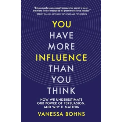 Abbildung von You Have More Influence Than Think How We Underestimate Our Power of Persuasion, and Why It Matters