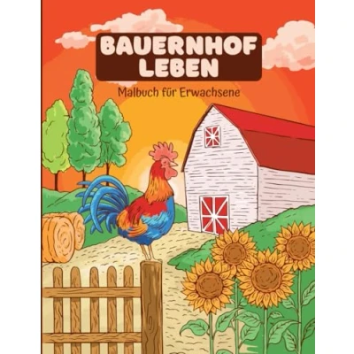 Abbildung von Bauernhof Malbuch für Erwachsene: Entdecke die Ruhe des Landlebens: Entspannende Szenen und Bauernhoftiere zum Ausmalen