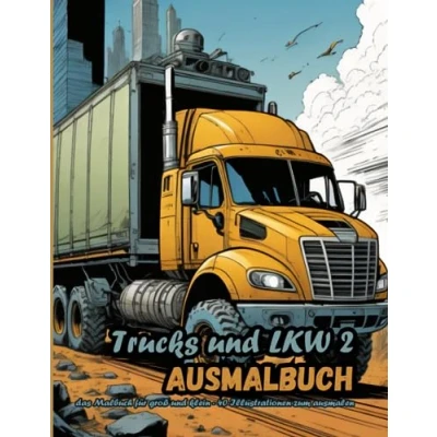Abbildung von Trucks und LKW 2 Ausmalbuch: das Malbuch für groß klein 40 Illustrationen zum ausmalen (Fahrzeuge Ausmalbücher)