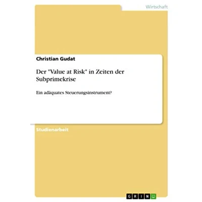 Abbildung von der &quot;Value at Risk&quot; in Zeiten Subprimekrise: Ein adäquates Steuerungsinstrument?