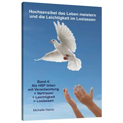 Abbildung von Hochsensibel das leben meistern und die Leichtigkeit im Loslassen: Band 4: Als HSP mit Verantwortung + Vertrauen = Loslassen